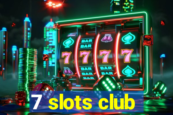 7 slots club